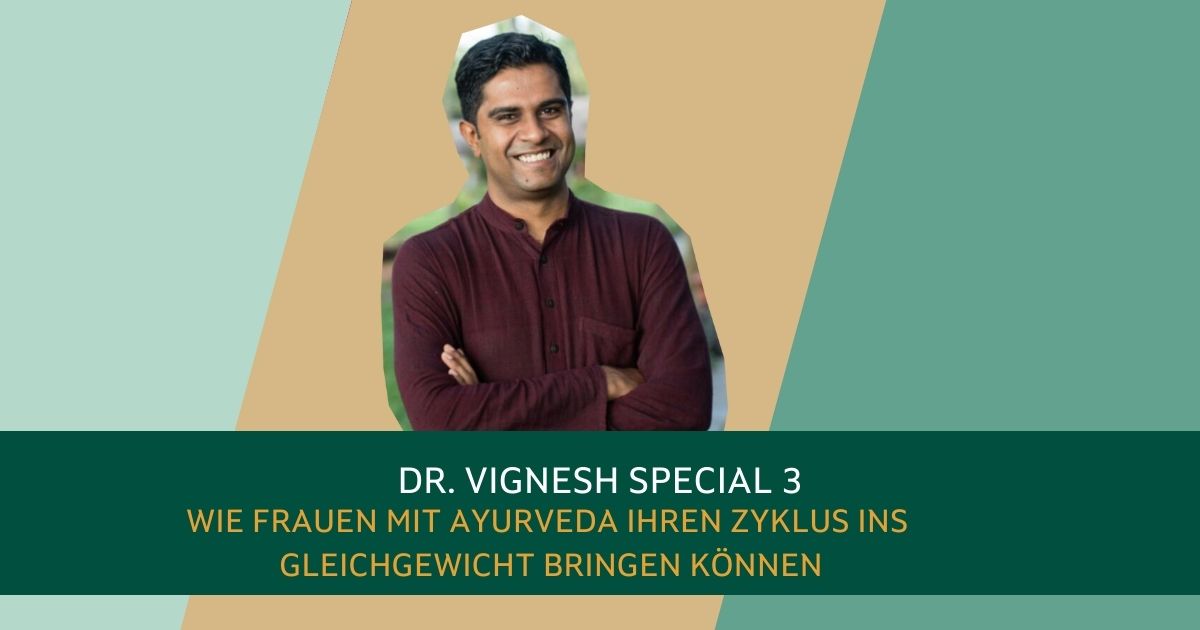 Dr. Vignesh Special 3: Wie Frauen ihren Zyklus mit Ayurveda ins Gleichgewicht bringen können