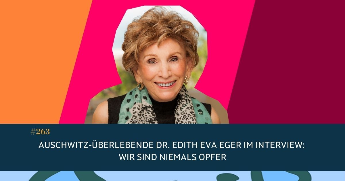 #263 Auschwitz-Überlebende Dr. Edith Eva Eger im Interview: Wir sind niemals Opfer