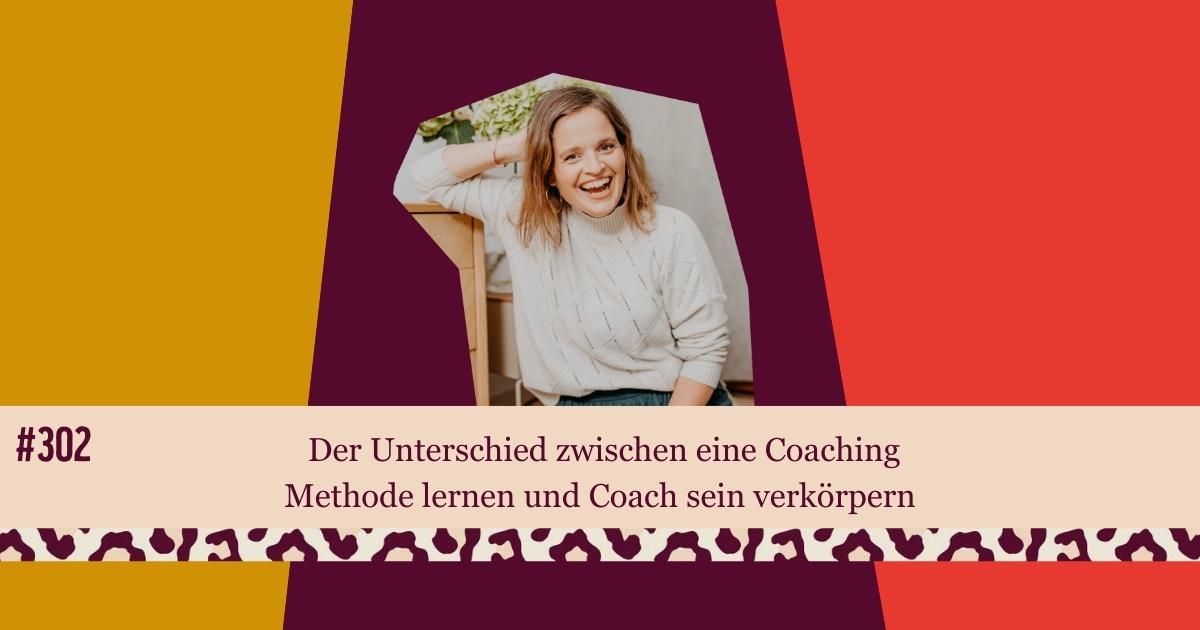 #302 Der Unterschied zwischen eine Coaching Methode lernen und Coach sein verkörpern