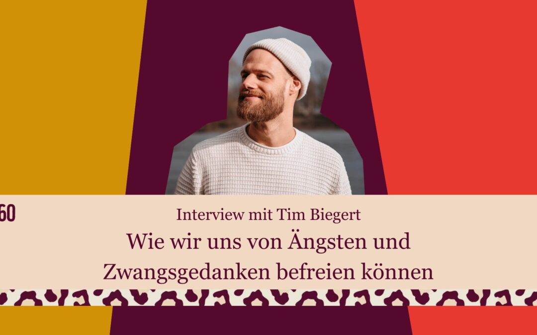 #360 Interview mit Tim Biegert. Wie wir uns von Ängsten und Zwangsgedanken befreien können